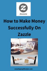 how to make money successfully on Zazzle