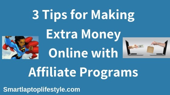 3 Tips for Making Extra Money Online with Affiliate Programs