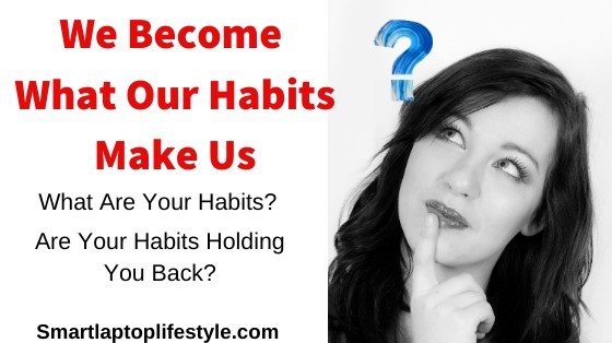 We Become What Our Habits Make Us