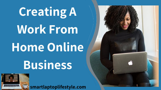 Creating A Work From Home Online Business